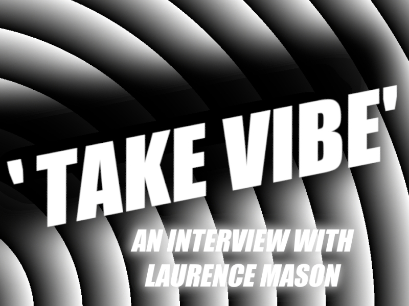 TAKE VIBE: An Interview with Laurence Mason