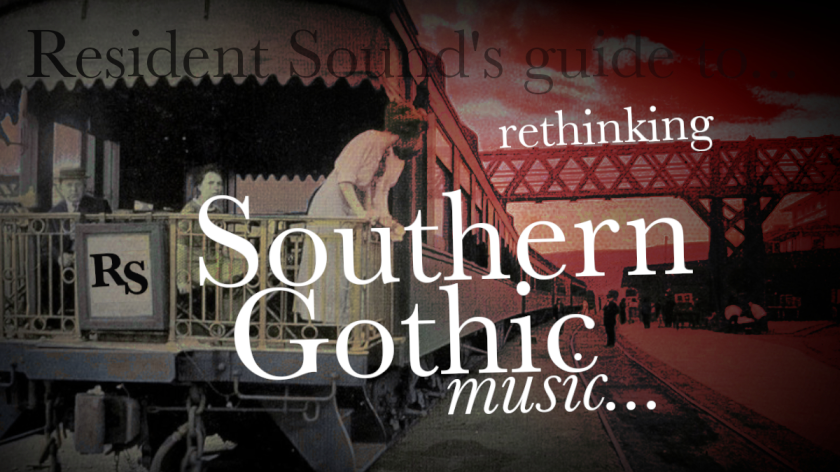 Rethinking Southern Gothic Music: 10 Songs You Need To Know