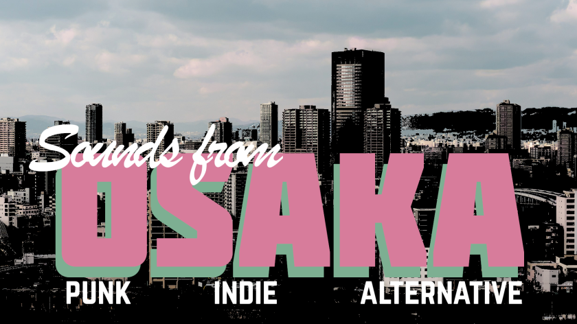 Sounds from Osaka: Exploring Punk, Indie, and Alternative Music from Osaka, Japan (Framtid, Kung-Fu Girl, Junky58%)